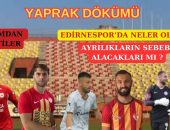 EDİRNESPOR’DAN AYRILIYORLAR