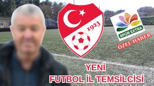 FUTBOL İL TEMSİLCİSİ BELLİ OLDU