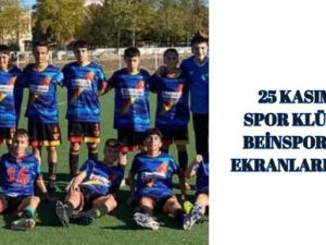 25 KASIM SPOR KLÜBÜ BEİNSPORTS EKRANLARINDA