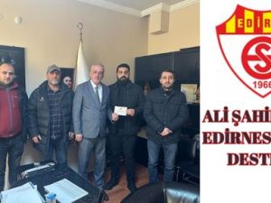 ALİ ŞAHİNDEN EDİRNESPORA DESTEK