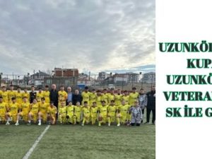 UZUNKÖPRÜYE KUPA UZUNKÖPRÜ VETERANLAR SK İLE GELİR