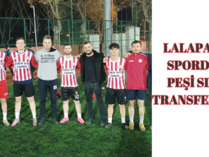 LALAPAŞA SPORDAN PEŞİ SIRA TRANSFERLER