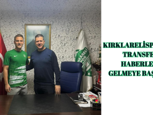 KIRKLARELİSPORDAN TRANSFER HABERLERİ GELMEYE BAŞLADI