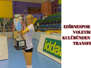 EDİRNESPOR KADIN VOLEYBOL KULÜBÜNDEN İDDALI TRANSFER