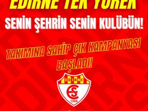 EDİRNE TEK YÜREK, SENİN ŞEHRİN SENİN SPOR KLÜBÜN!